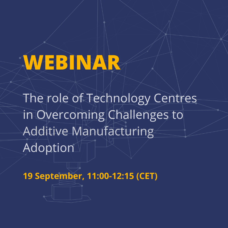 The role of Technology Centres in Overcoming Challenges to Additive Manufacturing Adoption 
